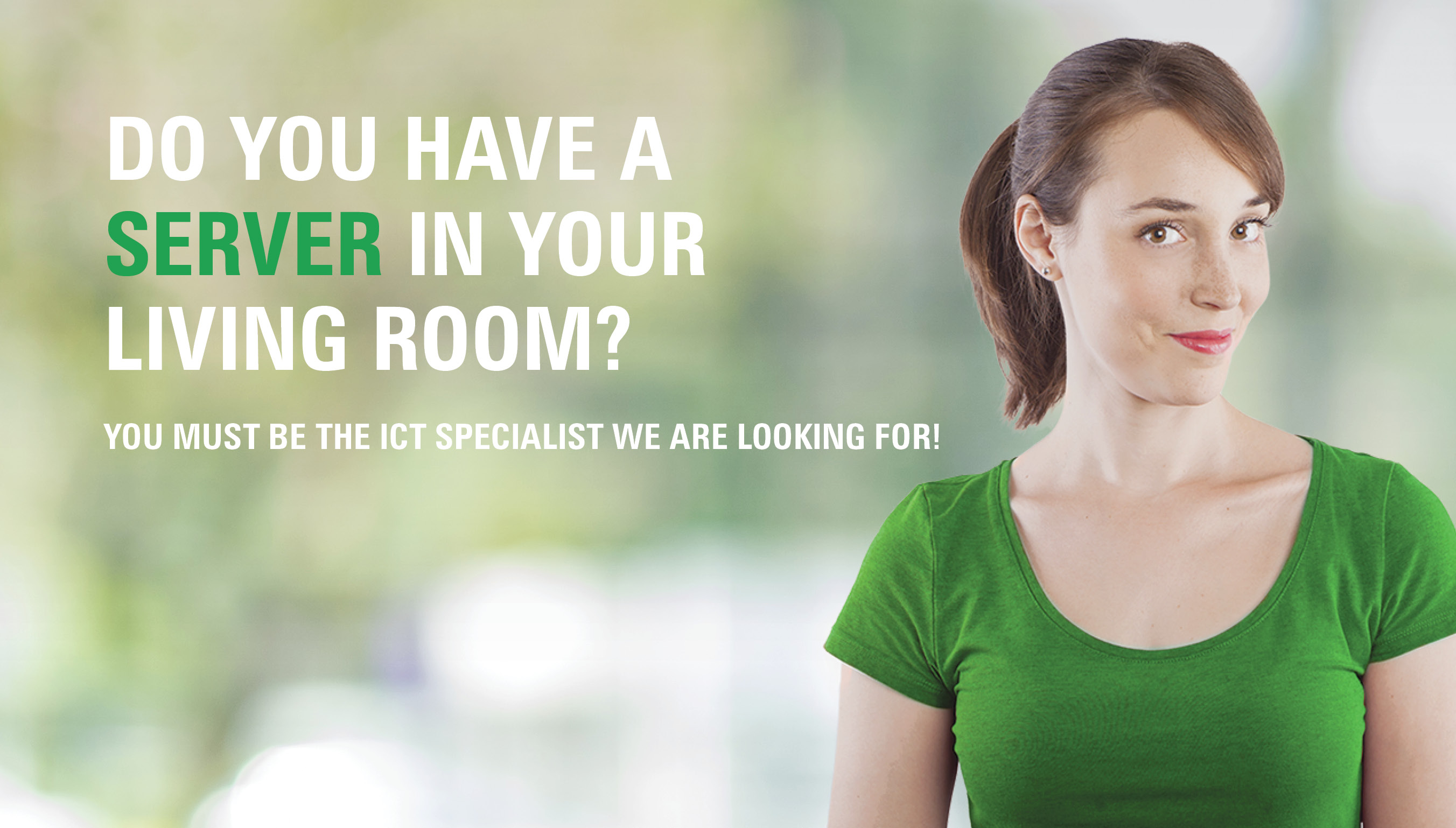 Do you have a server in your living room? You must be the ICT specialist we are looking for!